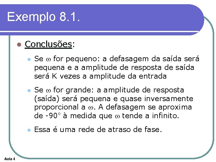 Exemplo 8. 1. l Aula 4 Conclusões: Conclusões l Se w for pequeno: a