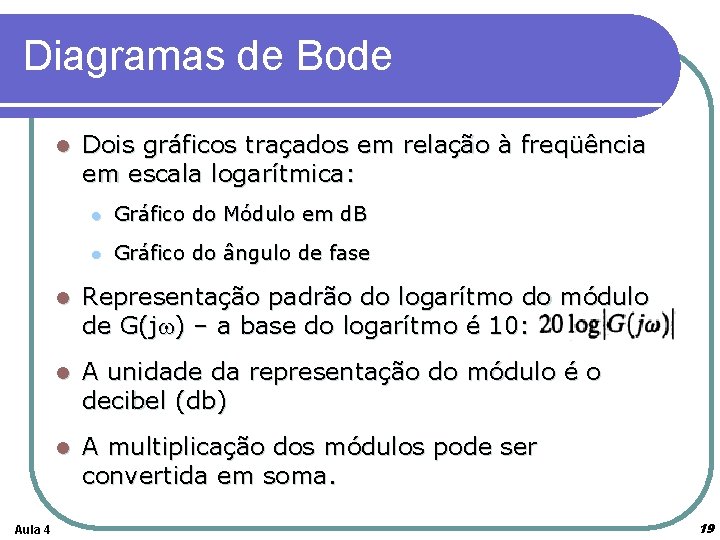 Diagramas de Bode l Aula 4 Dois gráficos traçados em relação à freqüência em