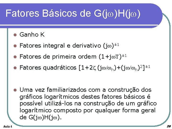 Fatores Básicos de G(jw)H(jw) Aula 4 l Ganho K l Fatores integral e derivativo