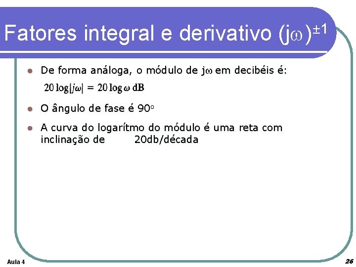 Fatores integral e derivativo (jw)± 1 Aula 4 l De forma análoga, o módulo
