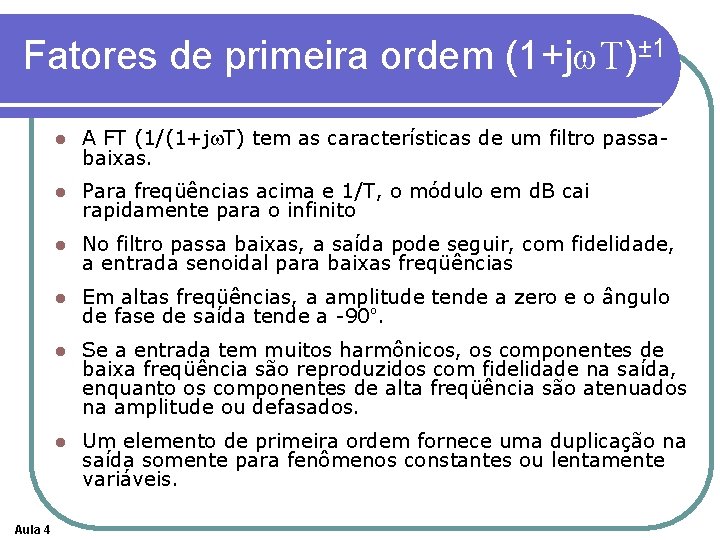 Fatores de primeira ordem (1+jw. T)± 1 Aula 4 l A FT (1/(1+jw. T)