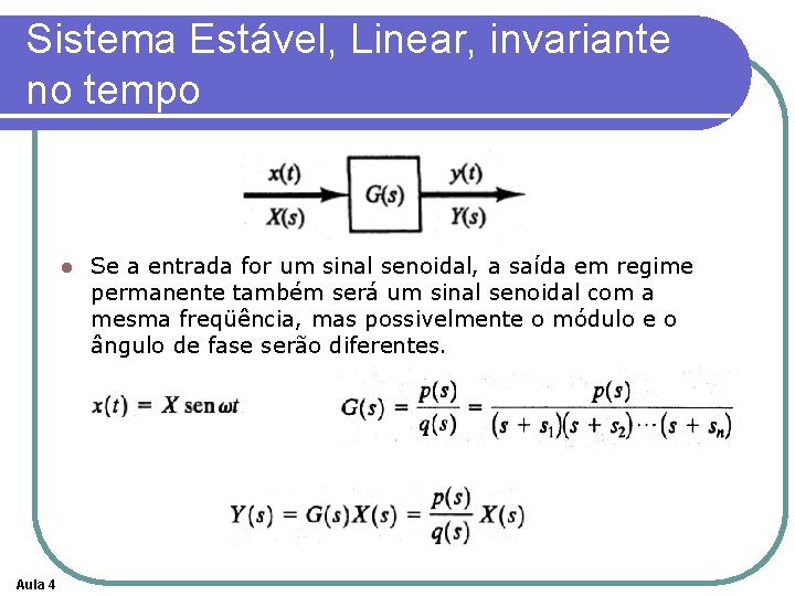 Sistema Estável, Linear, invariante no tempo l Aula 4 Se a entrada for um