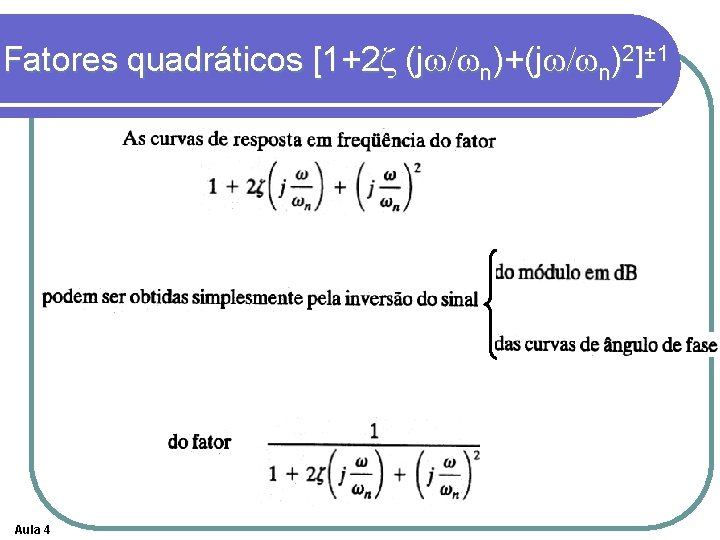 Fatores quadráticos [1+2 z (jw/wn)+(jw/wn)2]± 1 Aula 4 