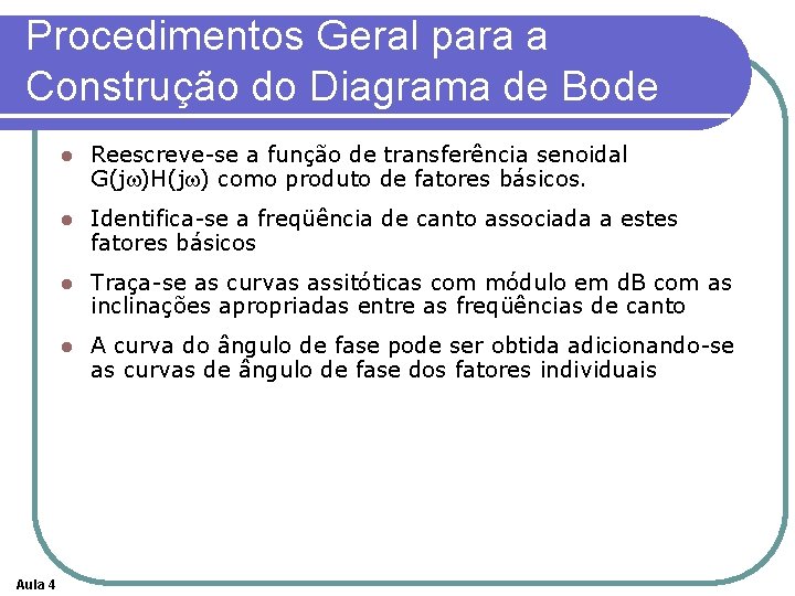 Procedimentos Geral para a Construção do Diagrama de Bode Aula 4 l Reescreve-se a