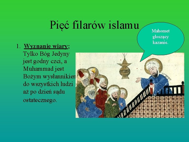 Pięć filarów islamu 1. Wyznanie wiary; Tylko Bóg Jedyny jest godny czci, a Muhammad