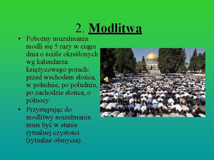 2. Modlitwa • Pobożny muzułmanin modli się 5 razy w ciągu dnia o ściśle