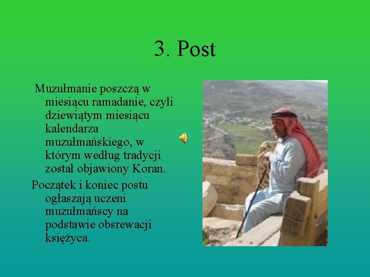 3. Post Muzułmanie poszczą w miesiącu ramadanie, czyli dziewiątym miesiącu kalendarza muzułmańskiego, w którym