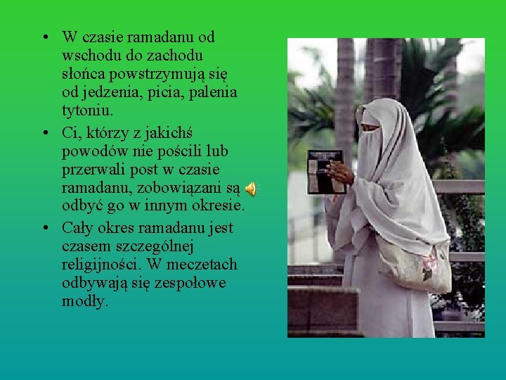  • W czasie ramadanu od wschodu do zachodu słońca powstrzymują się od jedzenia,