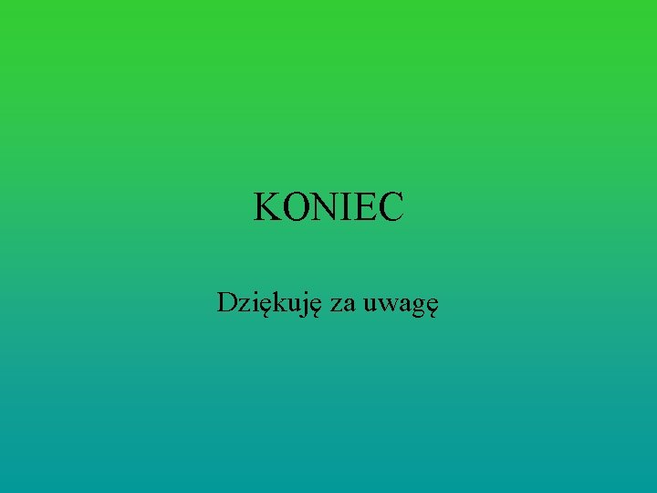 KONIEC Dziękuję za uwagę 