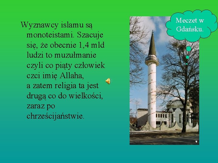 Wyznawcy islamu są monoteistami. Szacuje się, że obecnie 1, 4 mld ludzi to muzułmanie