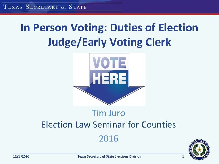 In Person Voting: Duties of Election Judge/Early Voting Clerk Tim Juro Election Law Seminar