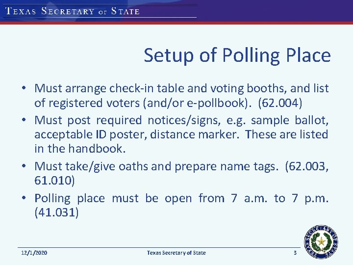 Setup of Polling Place • Must arrange check-in table and voting booths, and list