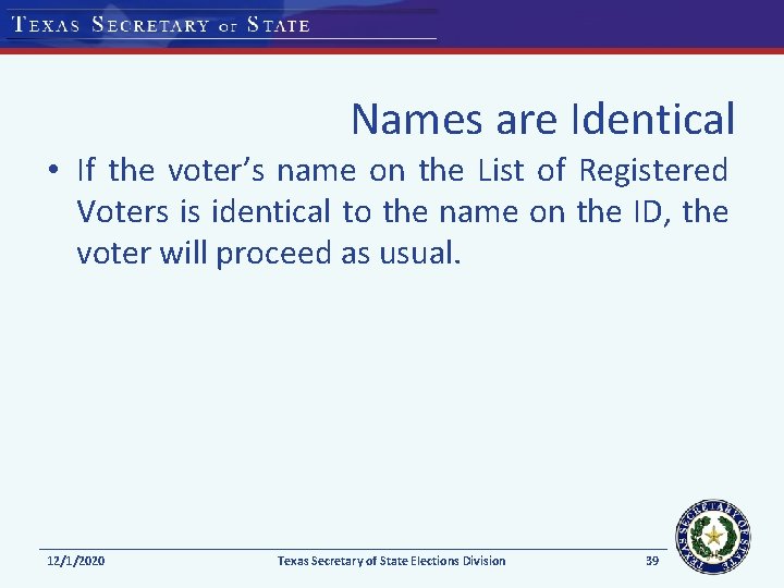 Names are Identical • If the voter’s name on the List of Registered Voters