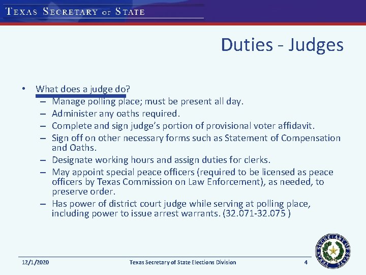 Duties - Judges • What does a judge do? – Manage polling place; must