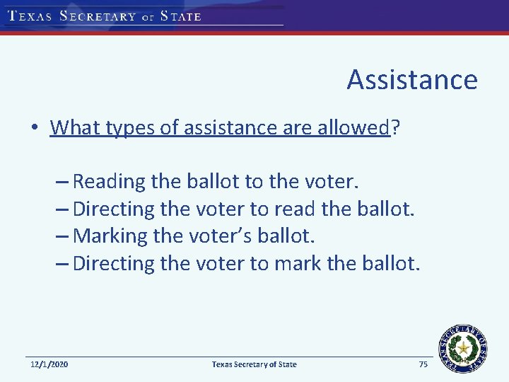 Assistance • What types of assistance are allowed? – Reading the ballot to the