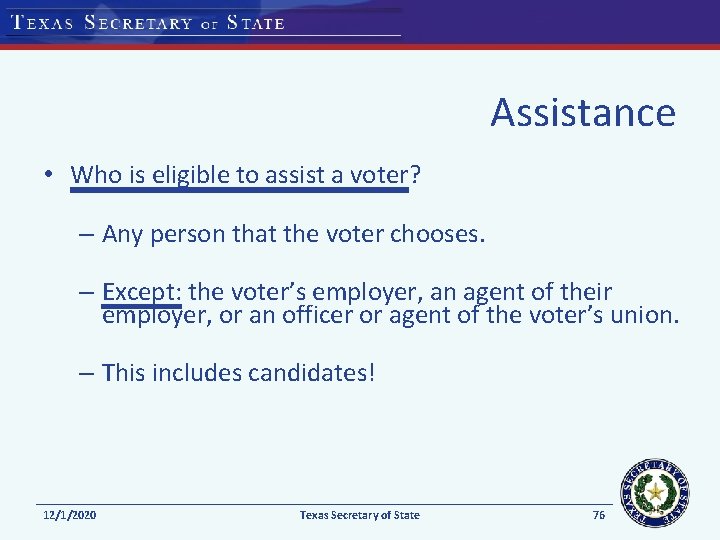 Assistance • Who is eligible to assist a voter? – Any person that the