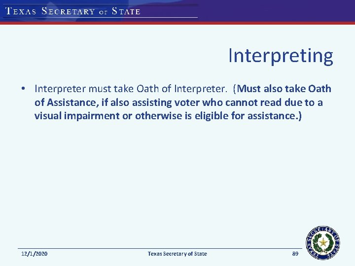 Interpreting • Interpreter must take Oath of Interpreter. (Must also take Oath of Assistance,