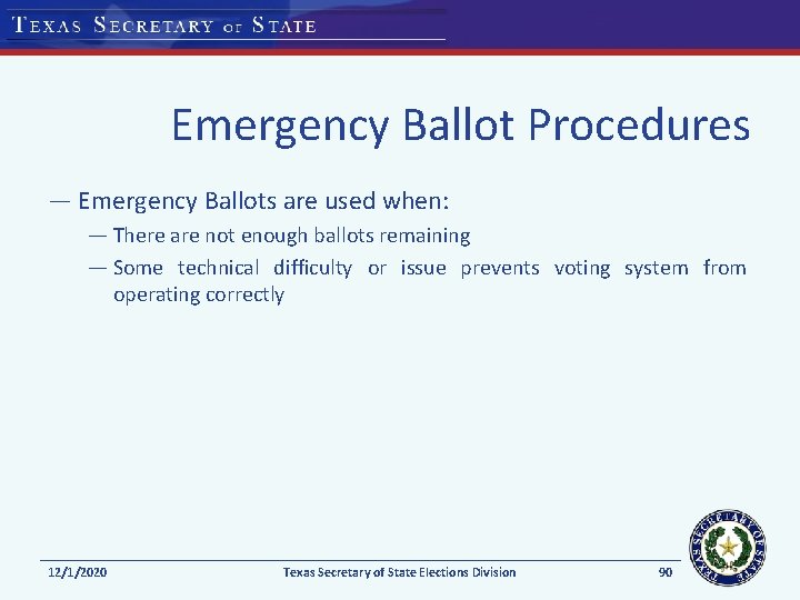 Emergency Ballot Procedures — Emergency Ballots are used when: — There are not enough