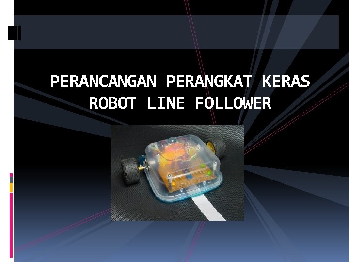 PERANCANGAN PERANGKAT KERAS ROBOT LINE FOLLOWER 