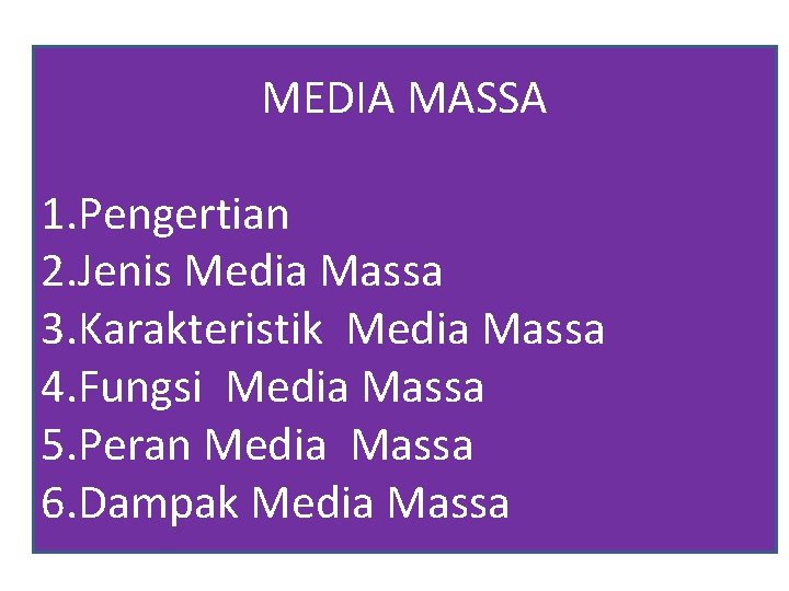 MEDIA MASSA 1. Pengertian 2. Jenis Media Massa 3. Karakteristik Media Massa 4. Fungsi