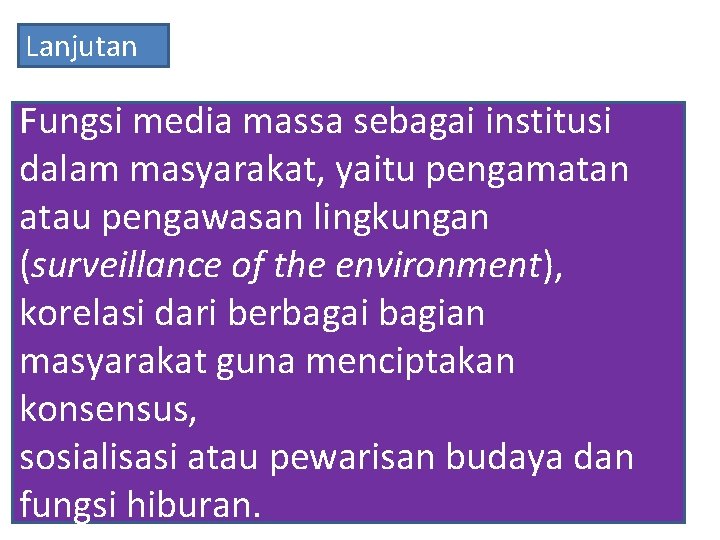 Lanjutan Fungsi media massa sebagai institusi dalam masyarakat, yaitu pengamatan atau pengawasan lingkungan (surveillance