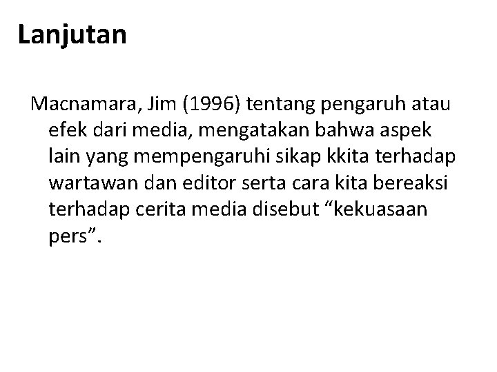 Lanjutan Macnamara, Jim (1996) tentang pengaruh atau efek dari media, mengatakan bahwa aspek lain