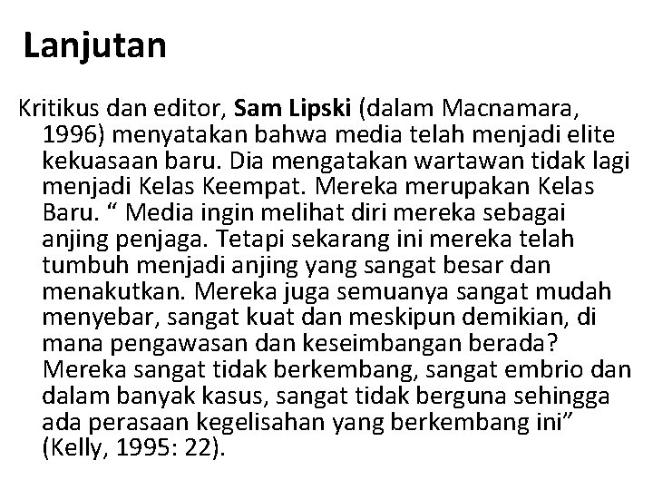 Lanjutan Kritikus dan editor, Sam Lipski (dalam Macnamara, 1996) menyatakan bahwa media telah menjadi