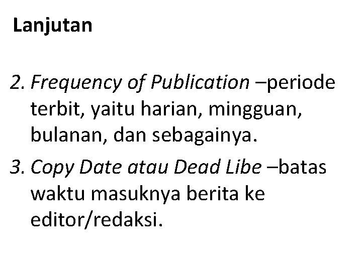 Lanjutan 2. Frequency of Publication –periode terbit, yaitu harian, mingguan, bulanan, dan sebagainya. 3.