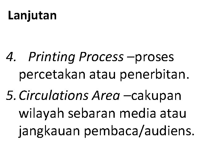 Lanjutan 4. Printing Process –proses percetakan atau penerbitan. 5. Circulations Area –cakupan wilayah sebaran