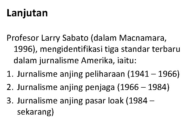 Lanjutan Profesor Larry Sabato (dalam Macnamara, 1996), mengidentifikasi tiga standar terbaru dalam jurnalisme Amerika,