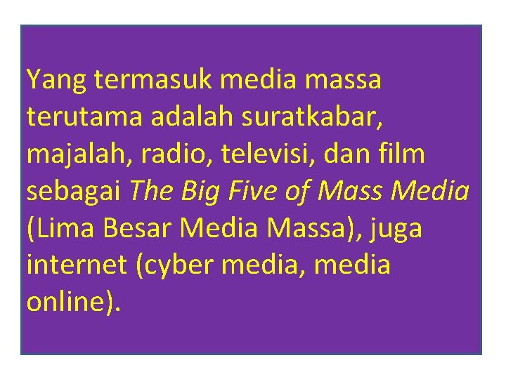 Yang termasuk media massa terutama adalah suratkabar, majalah, radio, televisi, dan film sebagai The