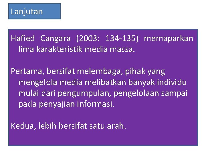 Lanjutan Hafied Cangara (2003: 134 -135) memaparkan lima karakteristik media massa. Pertama, bersifat melembaga,