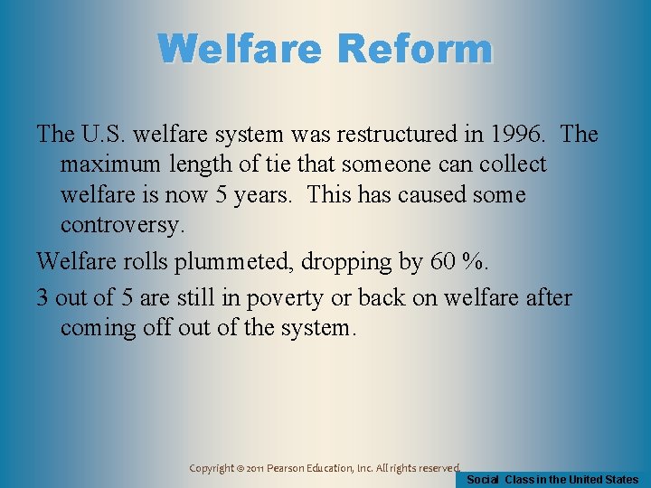 Welfare Reform The U. S. welfare system was restructured in 1996. The maximum length