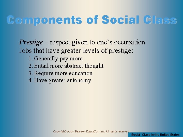 Components of Social Class Prestige – respect given to one’s occupation Jobs that have