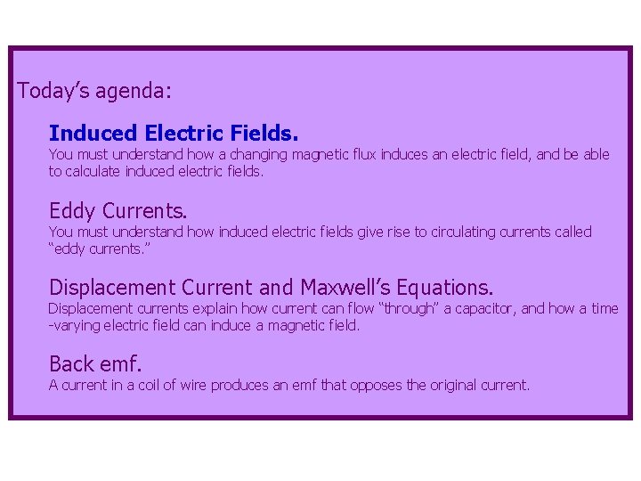 Today’s agenda: Induced Electric Fields. You must understand how a changing magnetic flux induces