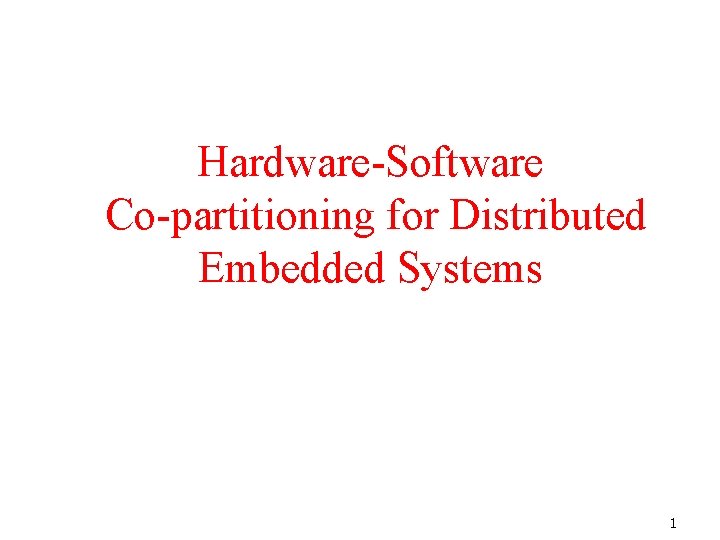 Hardware-Software Co-partitioning for Distributed Embedded Systems 1 