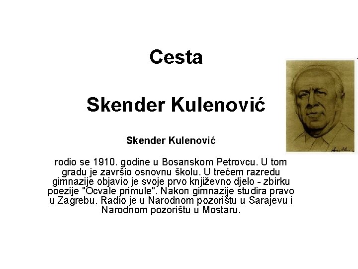 Cesta Skender Kulenović rodio se 1910. godine u Bosanskom Petrovcu. U tom gradu je