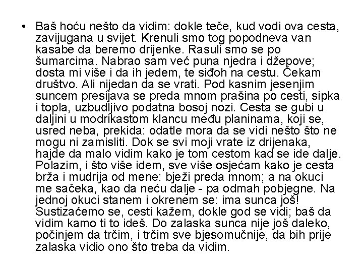  • Baš hoću nešto da vidim: dokle teče, kud vodi ova cesta, zavijugana