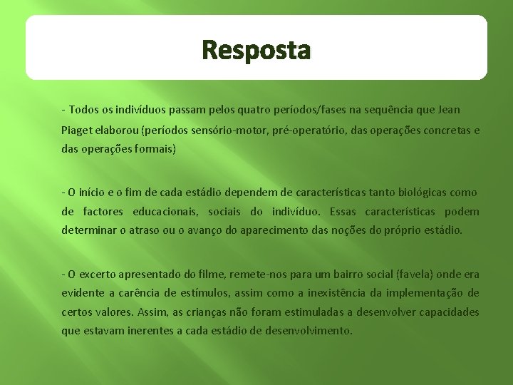 Resposta - Todos os indivíduos passam pelos quatro períodos/fases na sequência que Jean Piaget