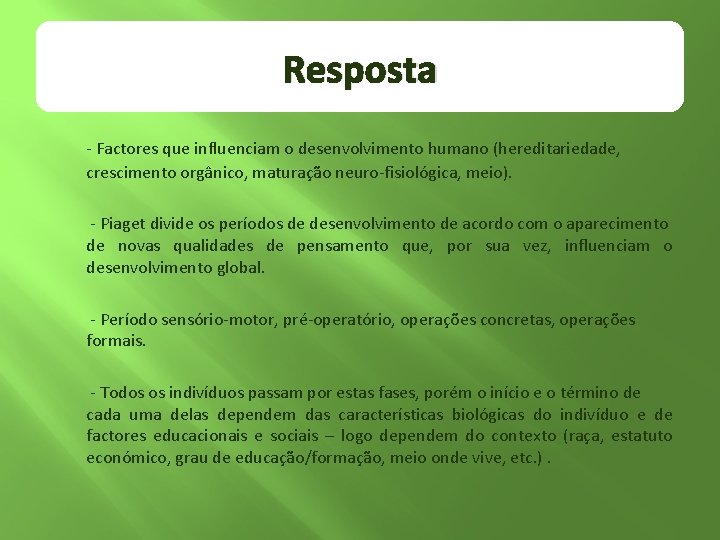 Resposta - Factores que influenciam o desenvolvimento humano (hereditariedade, crescimento orgânico, maturação neuro-fisiológica, meio).