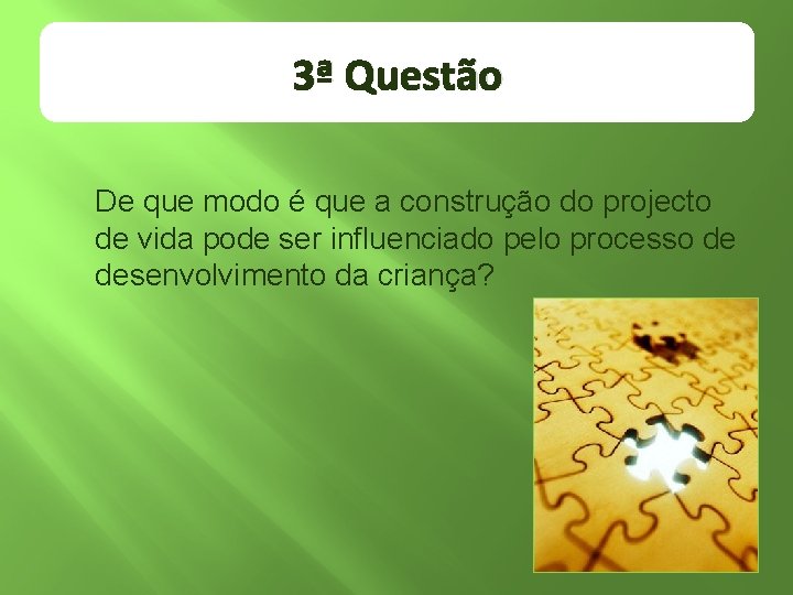 3ª Questão De que modo é que a construção do projecto de vida pode