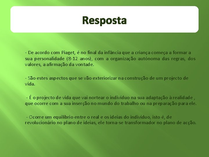 Resposta - De acordo com Piaget, é no final da infância que a criança