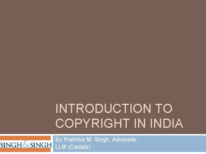 INTRODUCTION TO COPYRIGHT IN INDIA By Prathiba M. Singh, Advocate, LLM (Cantab) 