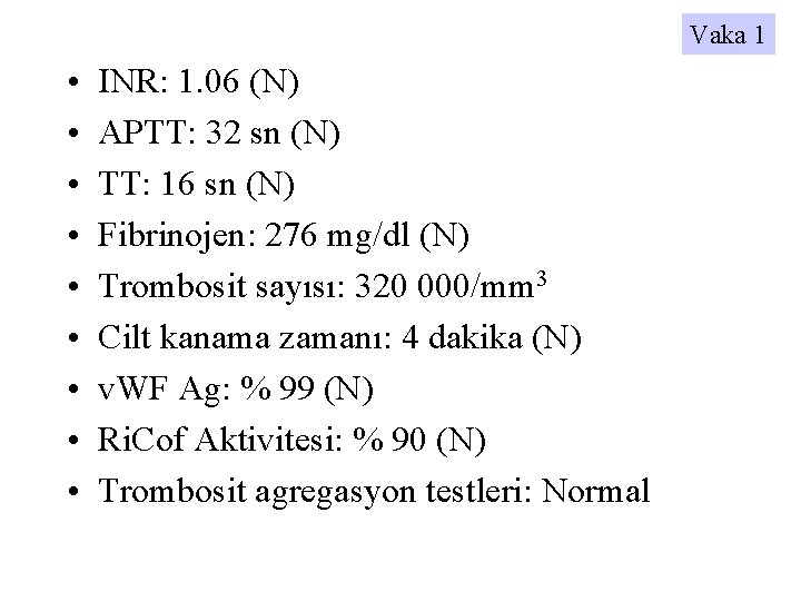 Vaka 1 • • • INR: 1. 06 (N) APTT: 32 sn (N) TT: