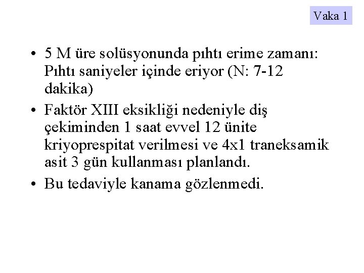 Vaka 1 • 5 M üre solüsyonunda pıhtı erime zamanı: Pıhtı saniyeler içinde eriyor