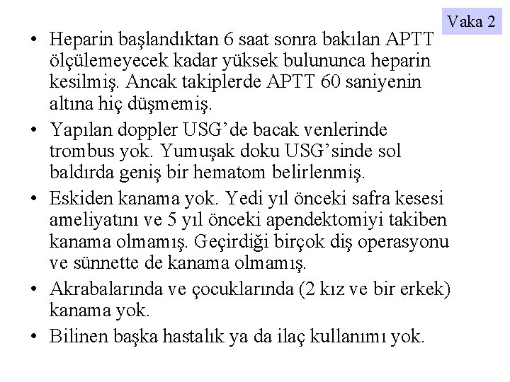 Vaka 2 • Heparin başlandıktan 6 saat sonra bakılan APTT ölçülemeyecek kadar yüksek bulununca