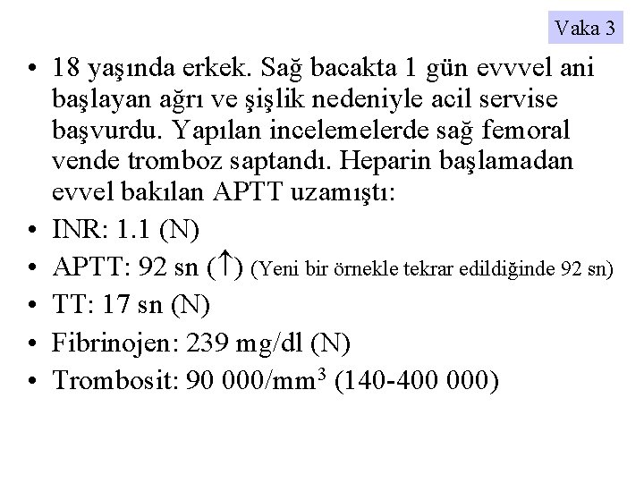 Vaka 3 • 18 yaşında erkek. Sağ bacakta 1 gün evvvel ani başlayan ağrı