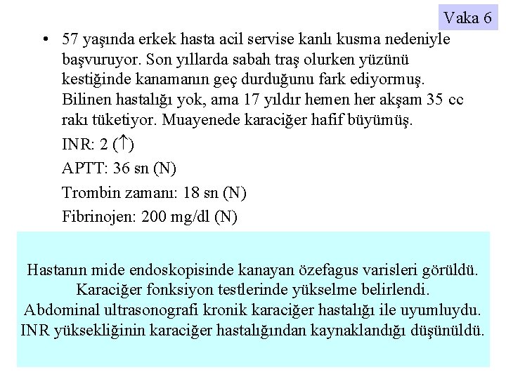 Vaka 6 • 57 yaşında erkek hasta acil servise kanlı kusma nedeniyle başvuruyor. Son