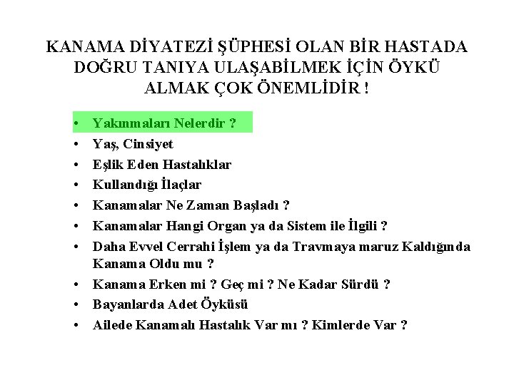 KANAMA DİYATEZİ ŞÜPHESİ OLAN BİR HASTADA DOĞRU TANIYA ULAŞABİLMEK İÇİN ÖYKÜ ALMAK ÇOK ÖNEMLİDİR