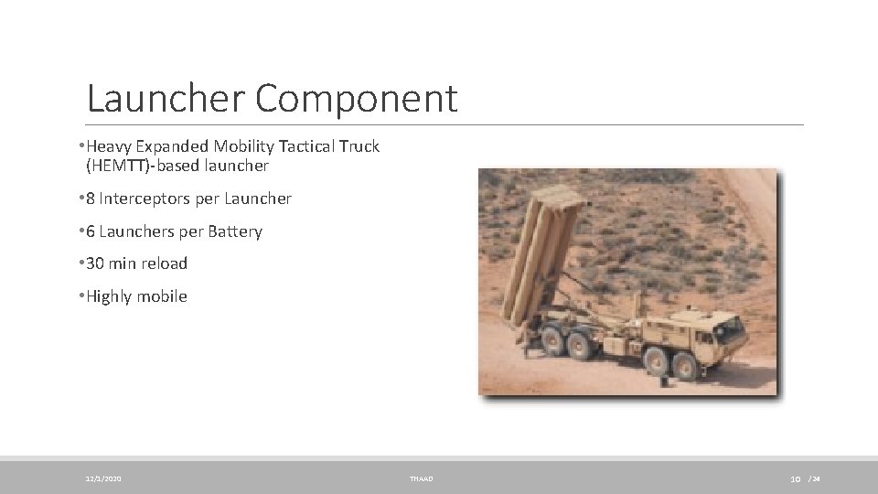 Launcher Component • Heavy Expanded Mobility Tactical Truck (HEMTT)-based launcher • 8 Interceptors per